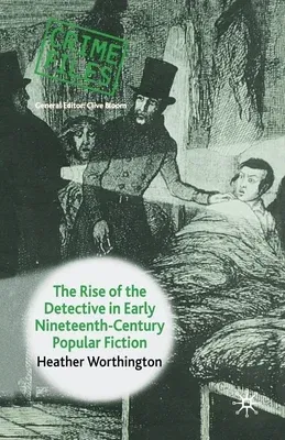 The Rise of the Detective in Early Nineteenth-Century Popular Fiction (2005)