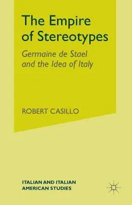 The Empire of Stereotypes: Germaine de Staël and the Idea of Italy (2006)