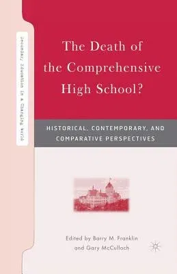 The Death of the Comprehensive High School?: Historical, Contemporary, and Comparative Perspectives (2007)