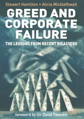 Greed and Corporate Failure: The Lessons from Recent Disasters (2006)