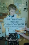 The Changing Faces of Childhood Cancer: Clinical and Cultural Visions Since 1940 (2015)