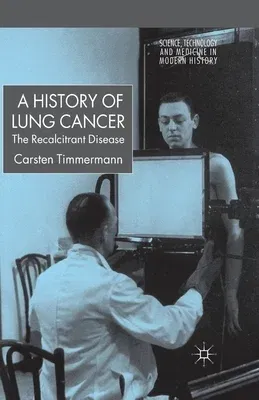 A History of Lung Cancer: The Recalcitrant Disease (2014)