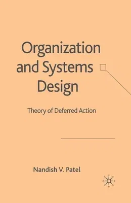 Organization and Systems Design: Theory of Deferred Action (2006)