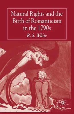 Natural Rights and the Birth of Romanticism in the 1790s (2005)