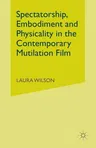 Spectatorship, Embodiment and Physicality in the Contemporary Mutilation Film (2015)