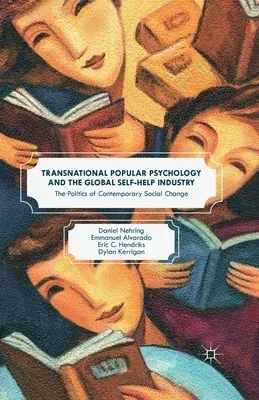 Transnational Popular Psychology and the Global Self-Help Industry: The Politics of Contemporary Social Change (2016)