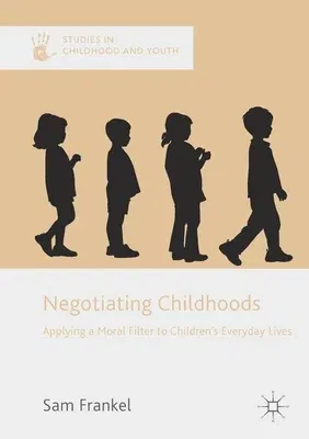 Negotiating Childhoods: Applying a Moral Filter to Children's Everyday Lives (2017)