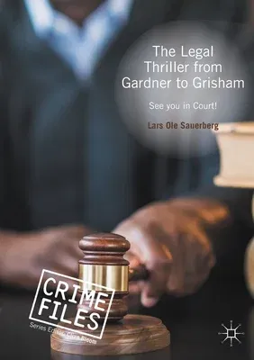 The Legal Thriller from Gardner to Grisham: See You in Court! (2016)