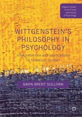 Wittgenstein's Philosophy in Psychology: Interpretations and Applications in Historical Context (2017)