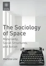 The Sociology of Space: Materiality, Social Structures, and Action (2016)