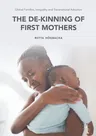 Global Families, Inequality and Transnational Adoption: The De-Kinning of First Mothers (2016)