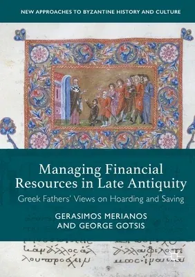 Managing Financial Resources in Late Antiquity: Greek Fathers' Views on Hoarding and Saving (2017)