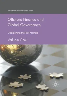 Offshore Finance and Global Governance: Disciplining the Tax Nomad (2017)