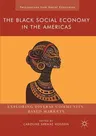 The Black Social Economy in the Americas: Exploring Diverse Community-Based Markets (2018)