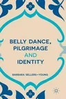 Belly Dance, Pilgrimage and Identity (2016)