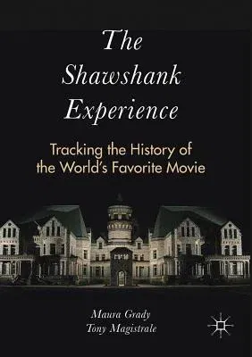 The Shawshank Experience: Tracking the History of the World's Favorite Movie (2016)