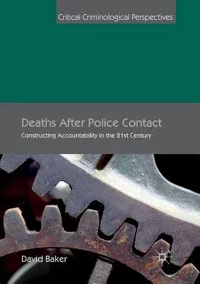 Deaths After Police Contact: Constructing Accountability in the 21st Century (Softcover Reprint of the Original 1st 2016)