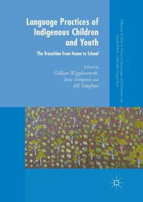 Language Practices of Indigenous Children and Youth: The Transition from Home to School (Softcover Reprint of the Original 1st 2018)