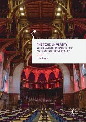 The Toxic University: Zombie Leadership, Academic Rock Stars and Neoliberal Ideology (2017)