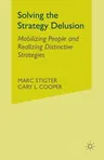 Solving the Strategy Delusion: Mobilizing People and Realizing Distinctive Strategies (2015)