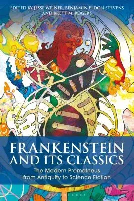 Frankenstein and Its Classics: The Modern Prometheus from Antiquity to Science Fiction