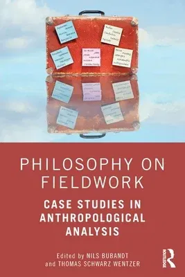 Philosophy on Fieldwork: Case Studies in Anthropological Analysis