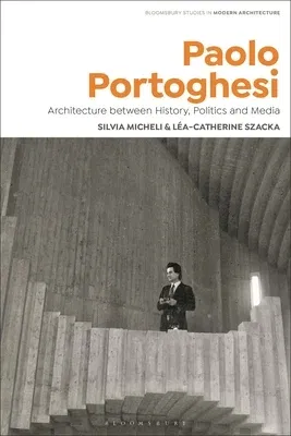 Paolo Portoghesi: Architecture Between History, Politics and Media