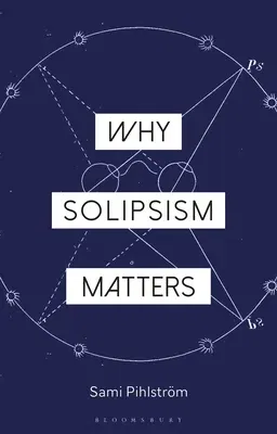 Why Solipsism Matters