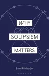 Why Solipsism Matters