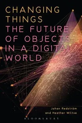 Changing Things: The Future of Objects in a Digital World