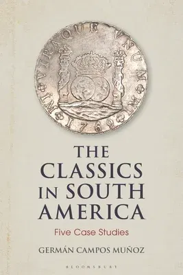 The Classics in South America: Five Case Studies