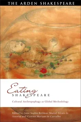 Eating Shakespeare: Cultural Anthropophagy as Global Methodology