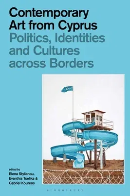 Contemporary Art from Cyprus: Politics, Identities, and Cultures Across Borders