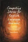 Compelling Stories for English Language Learners: Creativity, Interculturality and Critical Literacy