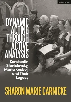 Dynamic Acting Through Active Analysis: Konstantin Stanislavsky, Maria Knebel, and Their Legacy