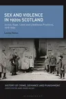 Sex and Violence in 1920s Scotland: Incest, Rape, Lewd and Libidinous Practices, 1918-1930