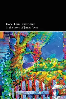 Hope, Form, and Future in the Work of James Joyce