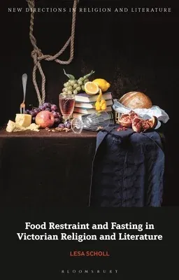 Food Restraint and Fasting in Victorian Religion and Literature