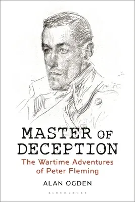 Master of Deception: The Wartime Adventures of Peter Fleming