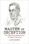 Master of Deception: The Wartime Adventures of Peter Fleming