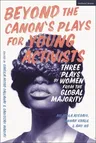 Beyond the Canon's Plays for Young Activists: Three Plays by Women from the Global Majority