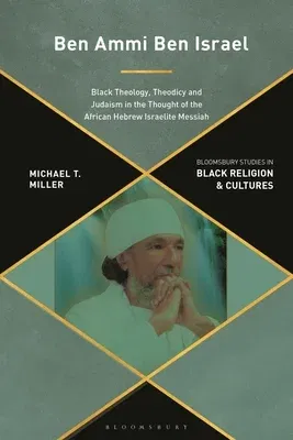 Ben Ammi Ben Israel: Black Theology, Theodicy and Judaism in the Thought of the African Hebrew Israelite Messiah