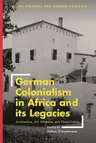 German Colonialism in Africa and Its Legacies: Architecture, Art, Urbanism, and Visual Culture