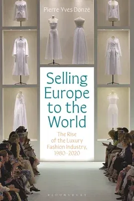 Selling Europe to the World: The Rise of the Luxury Fashion Industry, 1980-2020