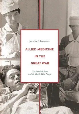 Allied Medicine in the Great War: The Medical Front and the People Who Fought (2019)