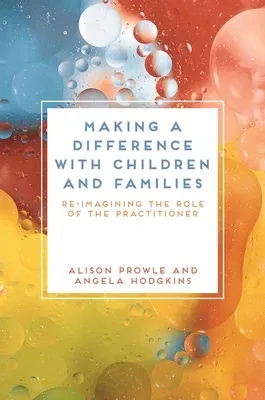 Making a Difference with Children and Families: Re-Imagining the Role of the Practitioner (2020)