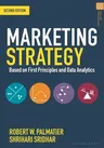 Marketing Strategy: Based on First Principles and Data Analytics (2021)