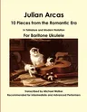 Julian Arcas: 10 Pieces from the Romantic Era In Tablature and Modern Notation For Baritone Ukulele