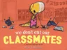 We Don't Eat Our Classmates: A Penelope Rex Book