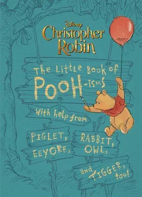 Christopher Robin: The Little Book of Poohisms: With Help from Piglet, Eeyore, Rabbit, Owl, and Tigger, Too!